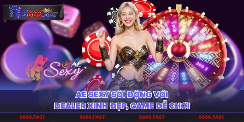 AE Sexy sôi động với dealer xinh đẹp, game dễ chơi