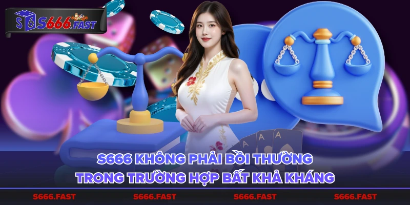 S666 không phải bồi thường trong trường hợp bất khả kháng
