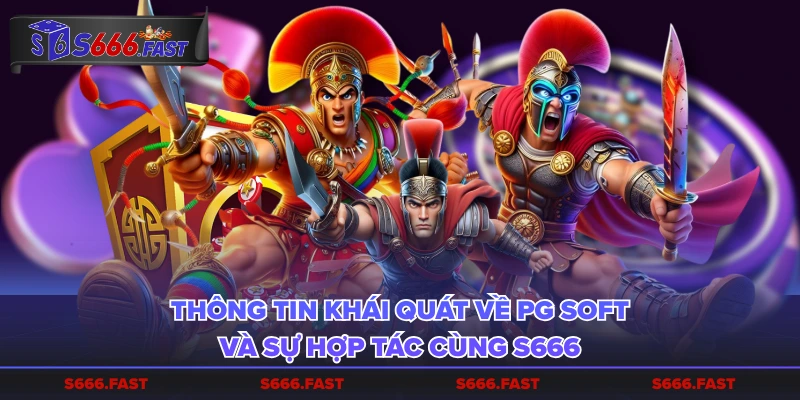 Thông tin khái quát về PG Soft và sự hợp tác cùng S666